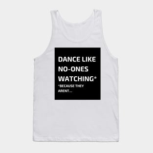 Dance like no-ones watching Tank Top